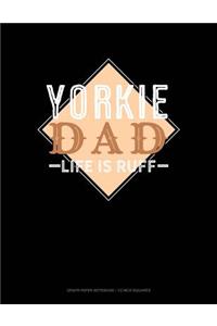 Yorkie Dad Life Is Ruff