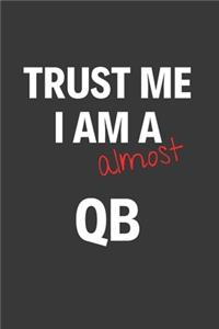 Trust Me I Am Almost A QB