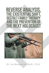 Reverse Analysis, the Existential Shift, Gestalt Family Therapy and the Prevention of the Next Holocaust