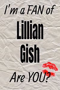 I'm a Fan of Lillian Gish Are You? Creative Writing Lined Journal