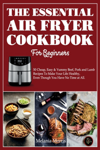 The Essential Air Fryer Cookbook For Beginners