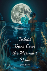 Inlaid Dims Over the Mermaid Yaw