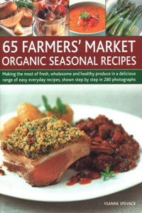 65 Farmers' Market Organic Seasonal Recipes