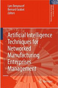 Artificial Intelligence Techniques for Networked Manufacturing Enterprises Management