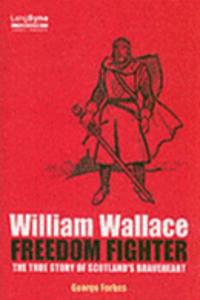 William Wallace, Freedom Fighter