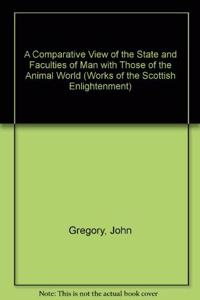 A Comparative View of the State and Faculties of Man with Those of the Animal World