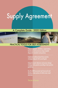 Supply Agreement A Complete Guide - 2020 Edition