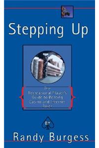 Stepping Up: The Recreational Player's Guide to Beating Casino and Internet Poker