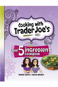 Cooking with Trader Joe's: The 5 Ingredient Cookbook