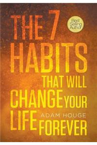 7 Habits That Will Change Your Life Forever