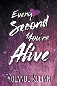 Every Second You're Alive