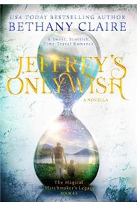 Jeffrey's Only Wish - A Novella: A Sweet, Scottish, Time Travel Romance