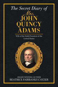 Secret Diary of Mrs. John Quincy Adams