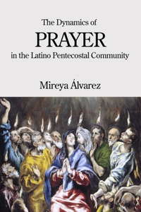 Dynamics of Prayer in the Latino Pentecostal Community