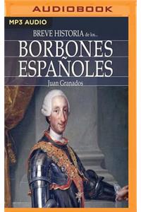 Breve Historia de Los Borbones Españoles