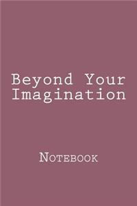 Beyond Your Imagination