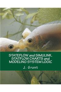 Stateflow and Simulink. Statflow Charts and Modeling System Logic