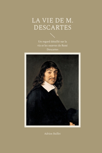La Vie de M. Descartes