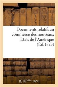 Documents Relatifs Au Commerce Des Nouveaux Etats de l'Amérique, Communiqués Par Le Bureau