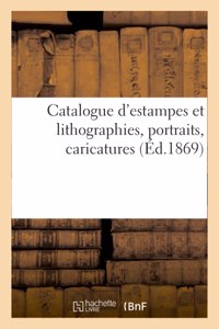 Catalogue d'Estampes Et Lithographies, Portraits, Caricatures