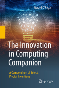 Innovation in Computing Companion: A Compendium of Select, Pivotal Inventions