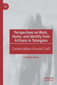 Perspectives on Work, Home, and Identity from Artisans in Telangana