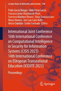 International Joint Conference 16th International Conference on Computational Intelligence in Security for Information Systems (Cisis 2023) 14th International Conference on European Transnational Education (Iceute 2023)