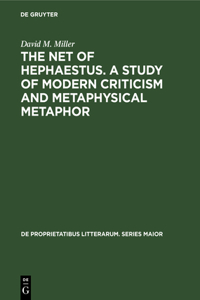 Net of Hephaestus. a Study of Modern Criticism and Metaphysical Metaphor