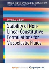 Stability of Non-Linear Constitutive Formulations for Viscoelastic Fluids