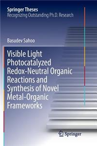 Visible Light Photocatalyzed Redox-Neutral Organic Reactions and Synthesis of Novel Metal-Organic Frameworks