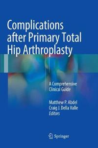 Complications After Primary Total Hip Arthroplasty: A Comprehensive Clinical Guide