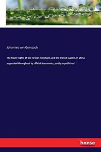 treaty-rights of the foreign merchant, and the transit-system, in China supported throughout by official documents, partly unpublished