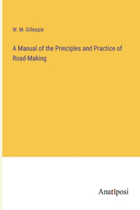 Manual of the Principles and Practice of Road-Making