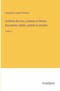 Archives des arts, sciences et lettres; Documents inédits, publiés et annotés