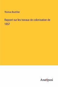 Rapport sur les travaux de colonisation de 1857