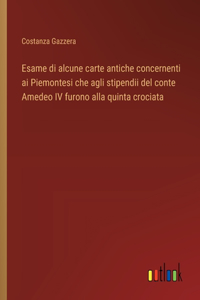 Esame di alcune carte antiche concernenti ai Piemontesi che agli stipendii del conte Amedeo IV furono alla quinta crociata