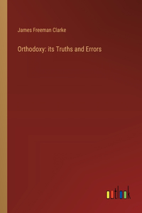 Orthodoxy: its Truths and Errors