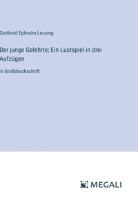 junge Gelehrte; Ein Lustspiel in drei Aufzügen