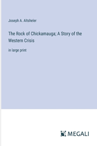 Rock of Chickamauga; A Story of the Western Crisis