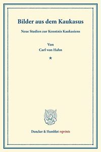 Bilder Aus Dem Kaukasus: Neue Studien Zur Kenntnis Kaukasiens