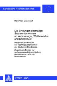 Die Bindungen Ehemaliger Staatsunternehmen an Verfassungs-, Wettbewerbs- Und Kartellrecht