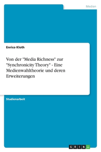 Von der Media Richness zur Synchronicity Theory - Eine Medienwahltheorie und deren Erweiterungen