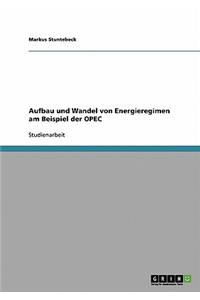 Aufbau und Wandel von Energieregimen am Beispiel der OPEC