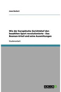 Wie der Europäische Gerichtshof den bezahlten Sport revolutionierte - Das Bosman-Urteil und seine Auswirkungen
