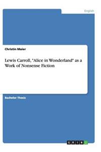 Lewis Carroll, Alice in Wonderland as a Work of Nonsense Fiction