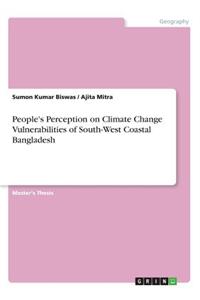 People's Perception on Climate Change Vulnerabilities of South-West Coastal Bangladesh