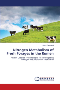 Nitrogen Metabolism of Fresh Forages in the Rumen