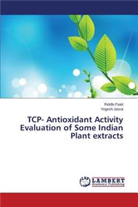 TCP- Antioxidant Activity Evaluation of Some Indian Plant extracts