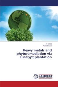 Heavy metals and phytoremediation via Eucalypt plantation