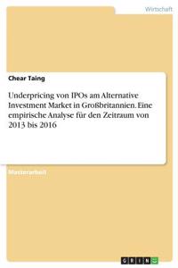 Underpricing von IPOs am Alternative Investment Market in Großbritannien. Eine empirische Analyse für den Zeitraum von 2013 bis 2016